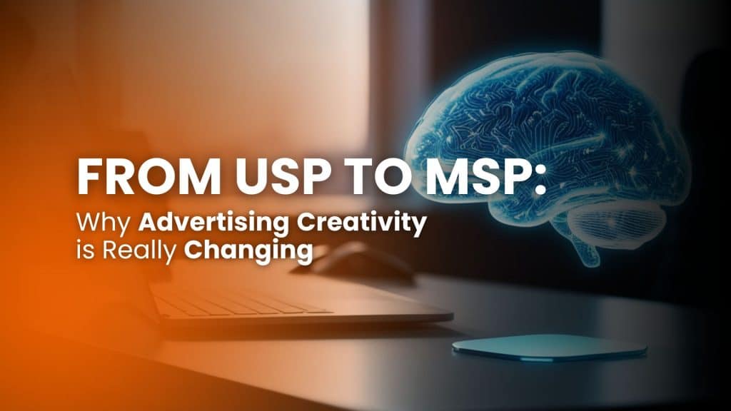From USP to MSP: why advertising creativity is really changing