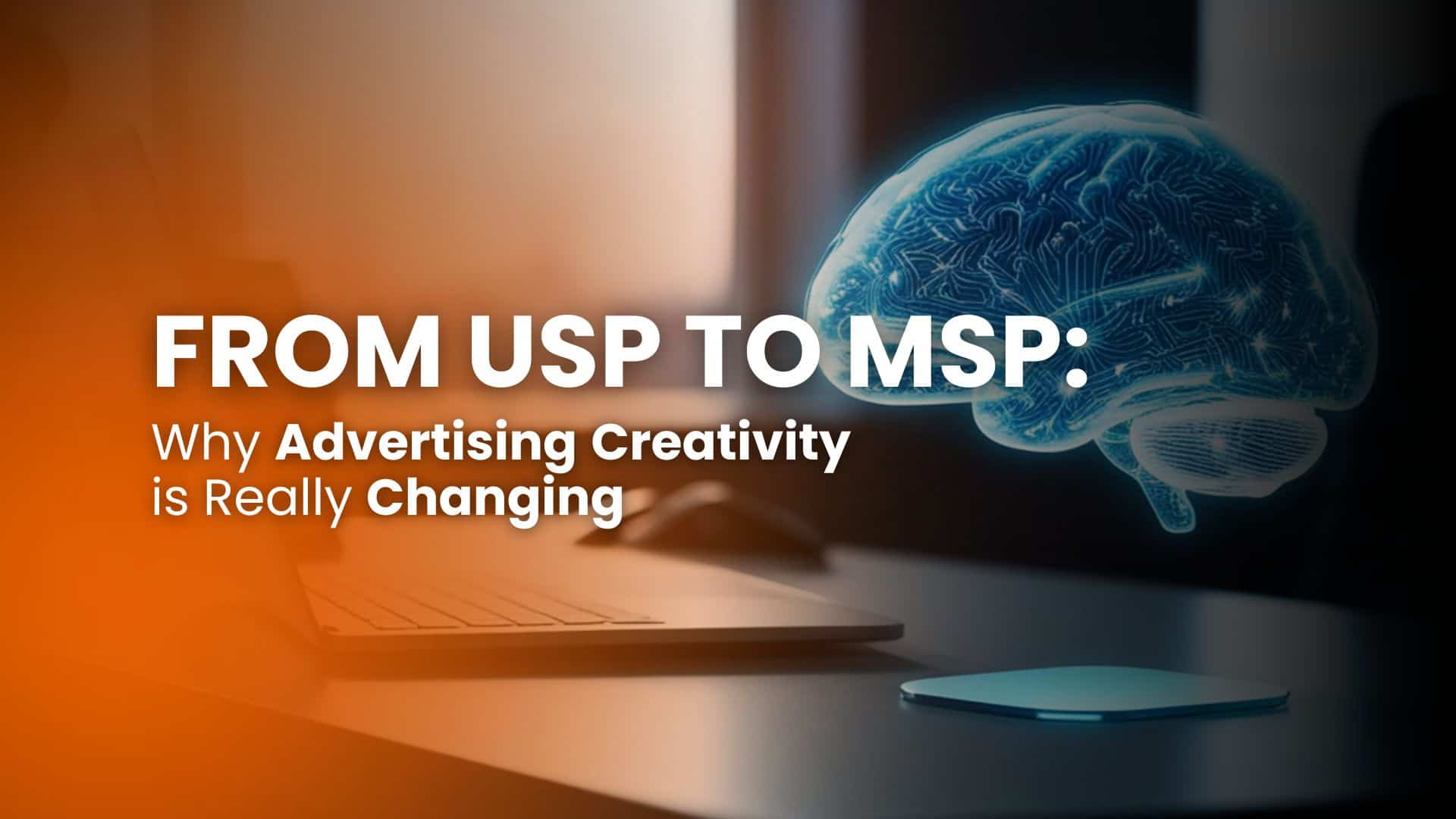 From USP to MSP: why advertising creativity is really changing