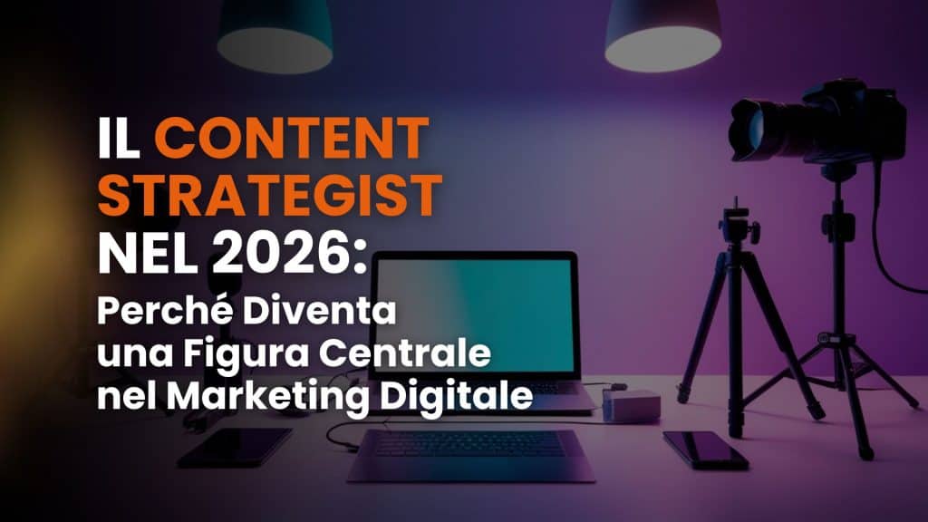 Il content strategist nel 2026: perché diventa una figura centrale nel marketing digitale