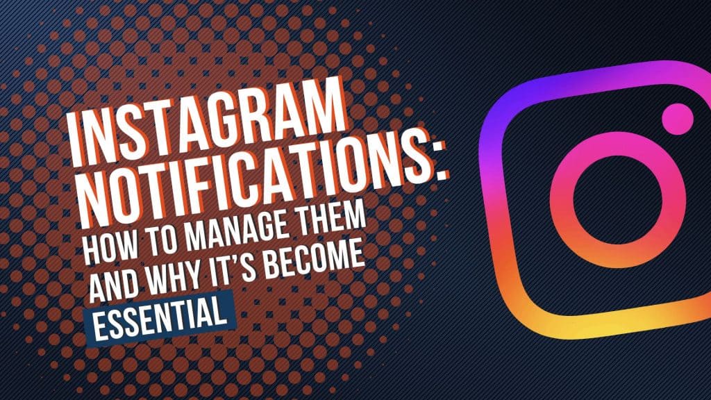 Instagram Notifications: How to Manage Them and Why It's Become Essential