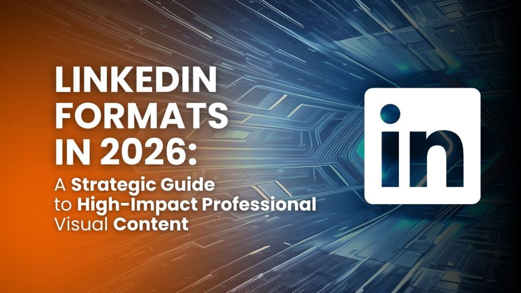 LinkedIn Formats in 2026: A Strategic Content Guide to High-Impact Professional Visual Content