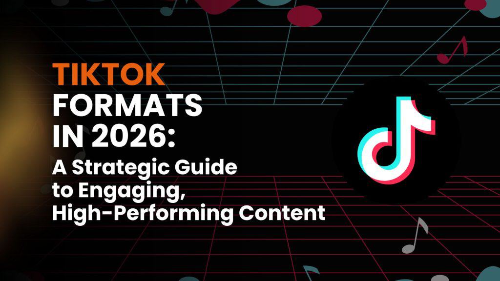 TikTok Formats in 2026: A Strategic Content Guide to Engaging, High-Performing Content