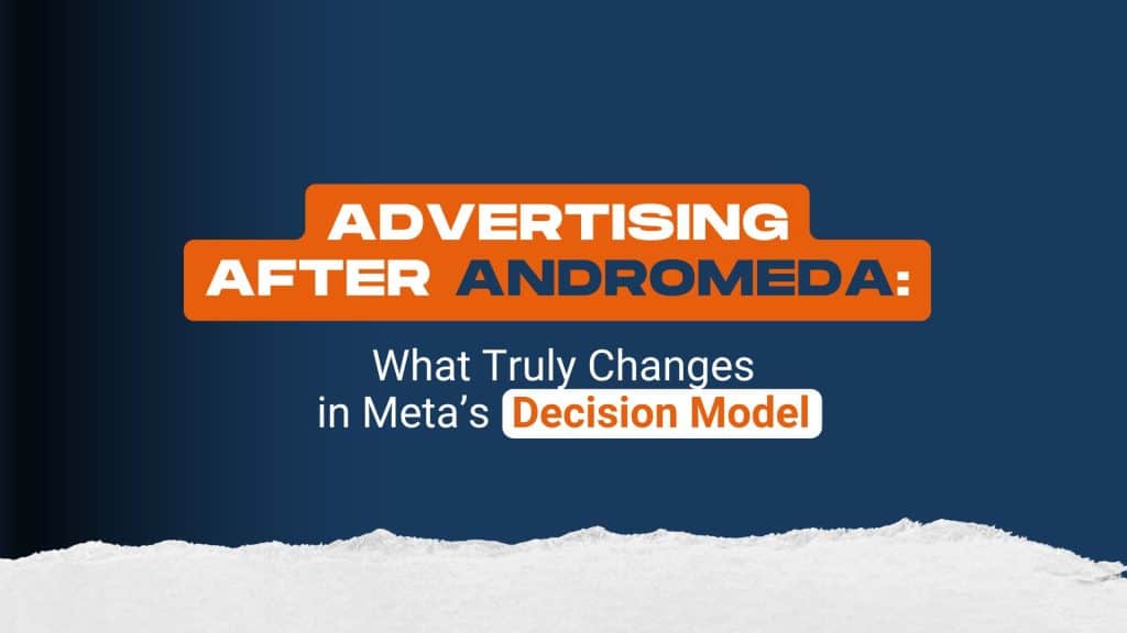 Advertising After Andromeda: How Meta’s Decision Engine Really Works