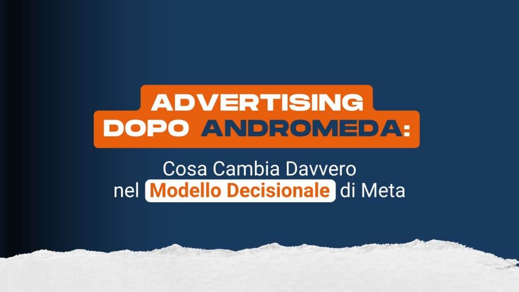 Advertising dopo Andromeda: cosa cambia davvero nel modello decisionale di Meta