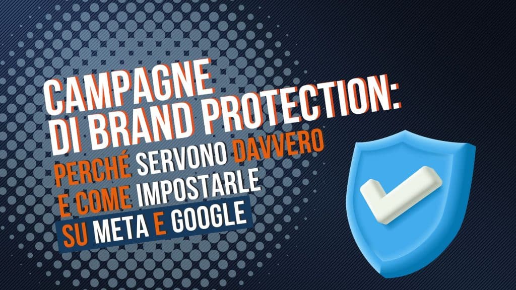 Campagne di Brand Protection: perché servono davvero e come impostarle su Meta e Google