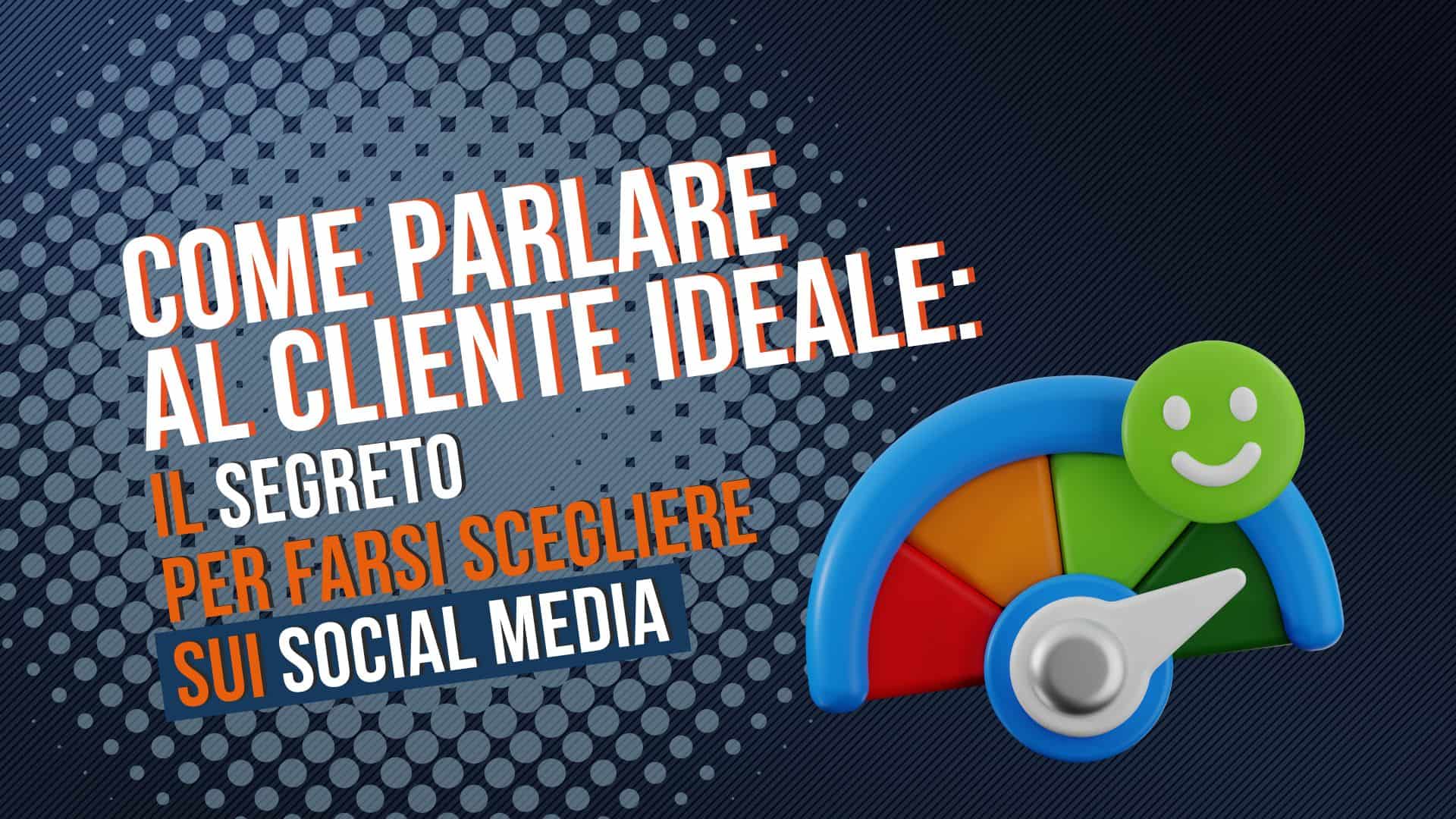 Come parlare al cliente ideale: il segreto per farsi scegliere sui social media