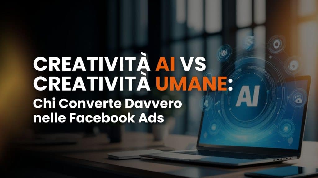 Creatività AI vs Creatività Umane: chi converte davvero nelle Facebook Ads