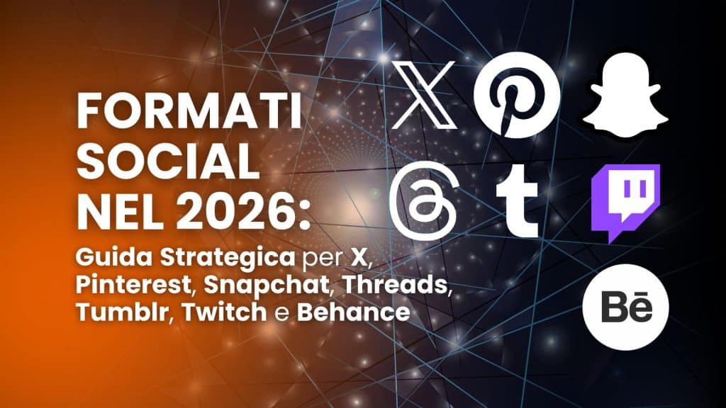 Formati social nel 2026: guida strategica per X, Pinterest, Snapchat, Threads, Tumblr, Twitch e Behance