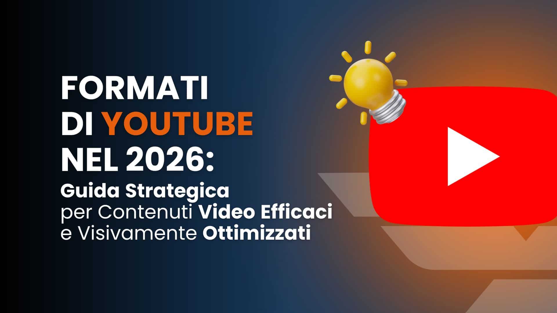 Formati di YouTube nel 2026: guida strategica per contenuti video efficaci e visivamente ottimizzati