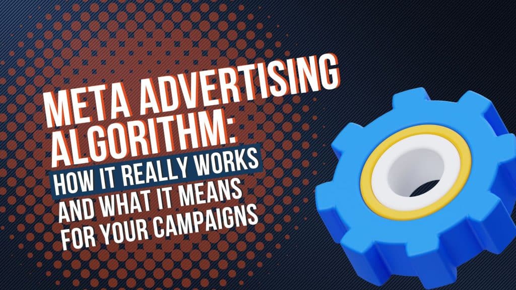 Meta Advertising Algorithm: How It Really Works and What It Means for Your Campaigns