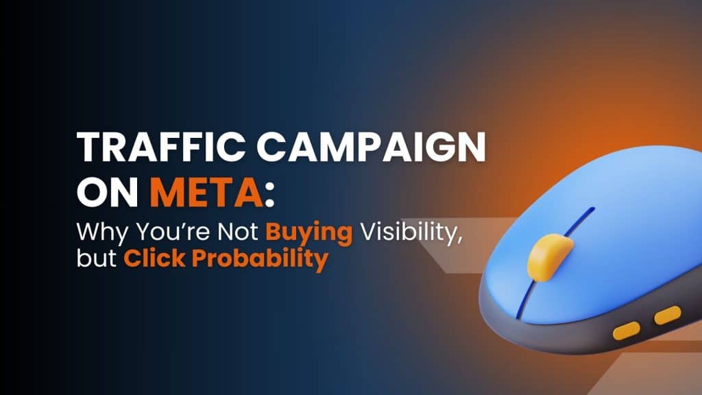 Traffic Campaign on Meta: why you’re not buying visibility, but click probability