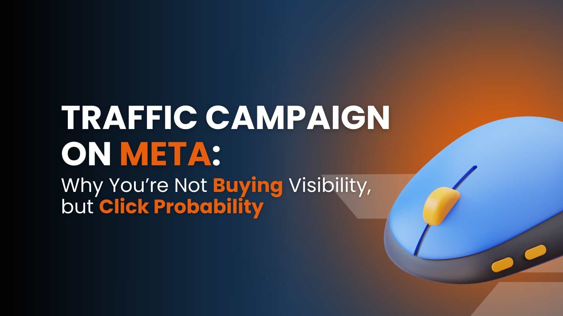 Traffic Campaign on Meta: why you’re not buying visibility, but click probability