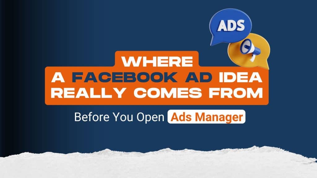 Where a Facebook Ad Idea Really Comes From (Before You Open Ads Manager)