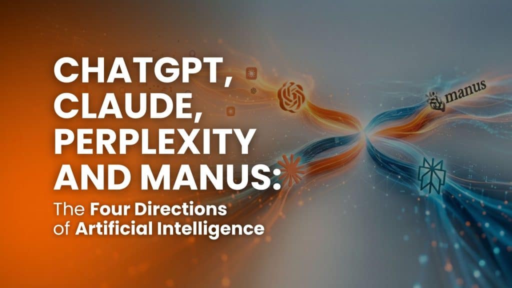 ChatGPT, Claude, Perplexity and Manus: The Four Directions of Artificial Intelligence