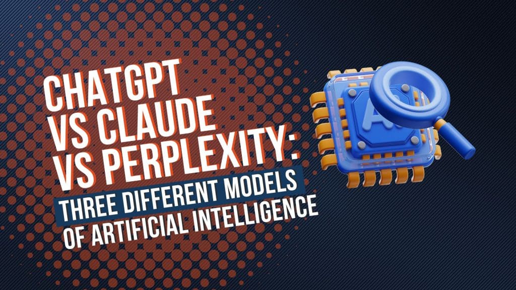ChatGPT vs Claude vs Perplexity: Three Different Models of Artificial Intelligence
