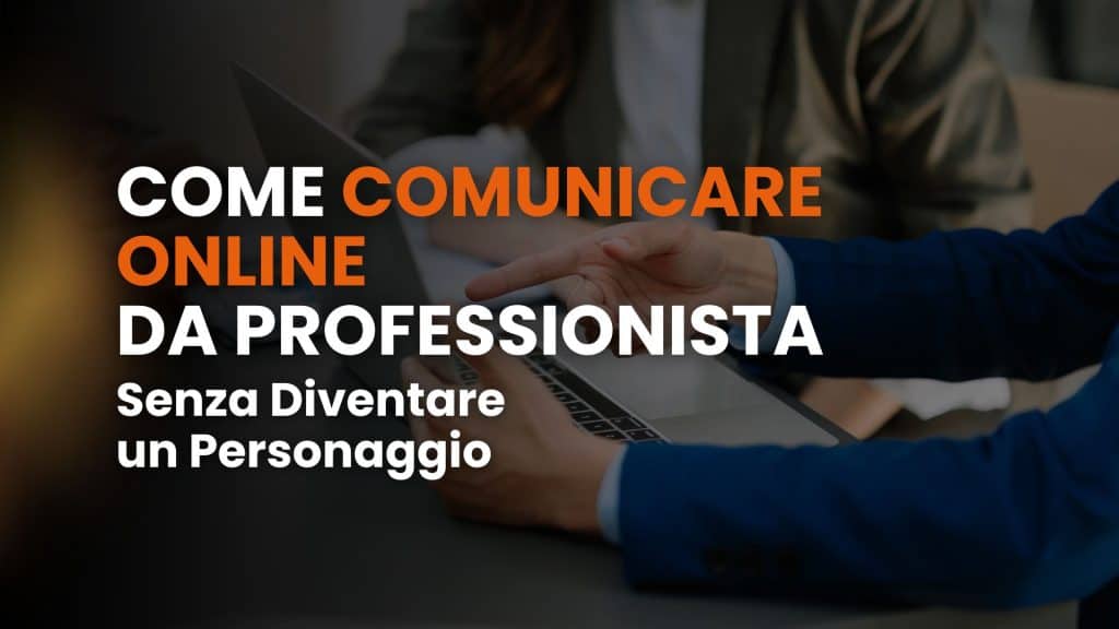 Come comunicare online da professionista, senza diventare un personaggio