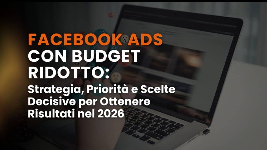 Facebook Ads con budget ridotto: strategia, priorità e scelte decisive per ottenere risultati nel 2026