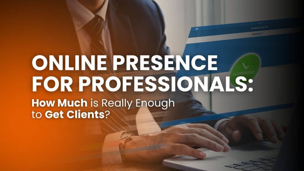Online presence for professionals: how much is really enough to get clients?