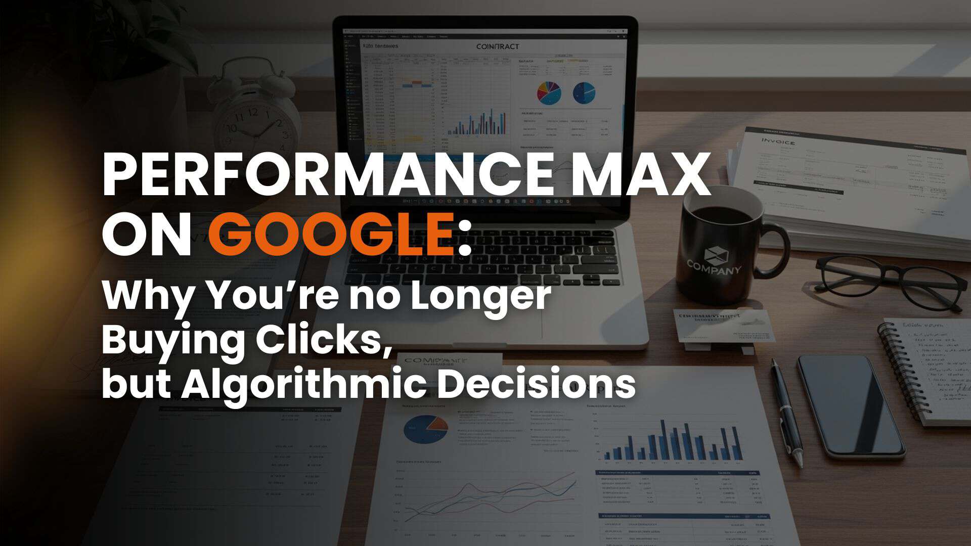 Performance Max on Google: why you’re no longer buying clicks, but algorithmic decisions