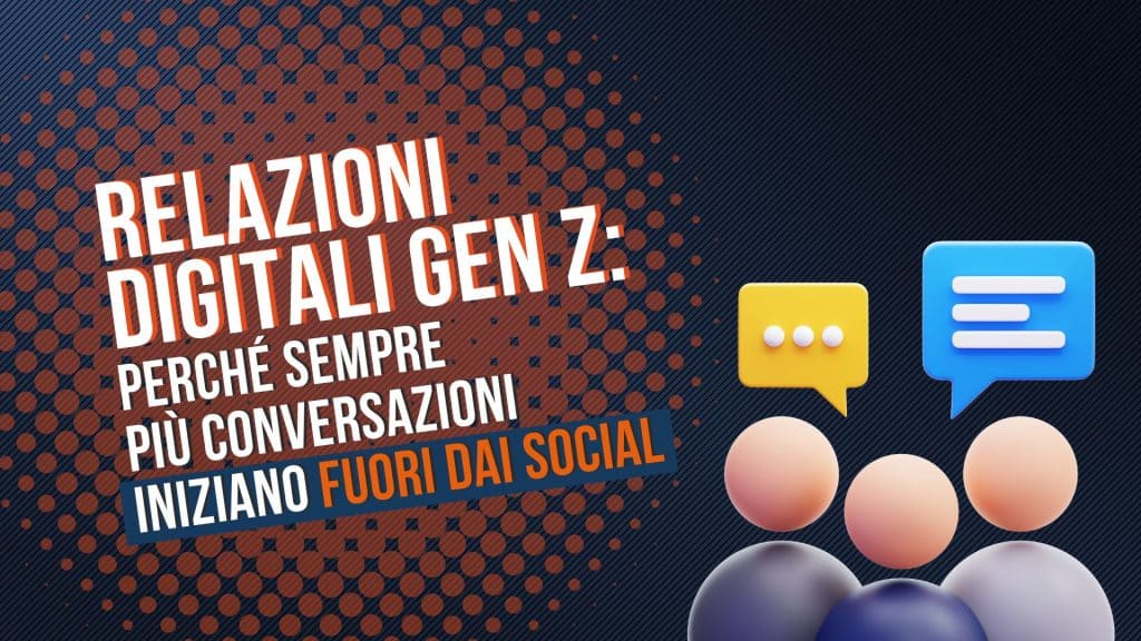 Relazioni digitali Gen Z: perché sempre più conversazioni iniziano fuori dai social