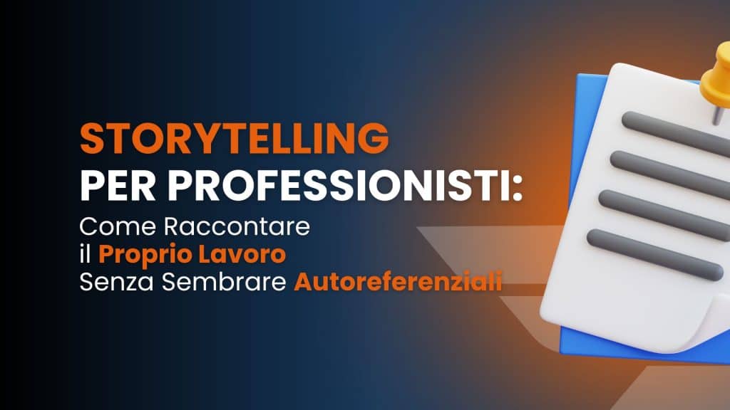 Storytelling per professionisti: come raccontare il proprio lavoro senza sembrare autoreferenziali