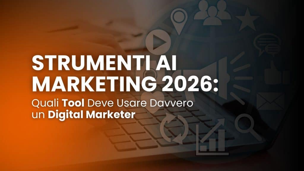 Strumenti AI marketing 2026: quali tool deve usare davvero un digital marketer