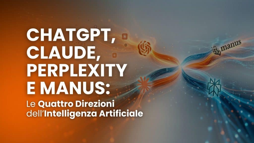 ChatGPT, Claude, Perplexity e Manus: le quattro direzioni dell’intelligenza artificiale