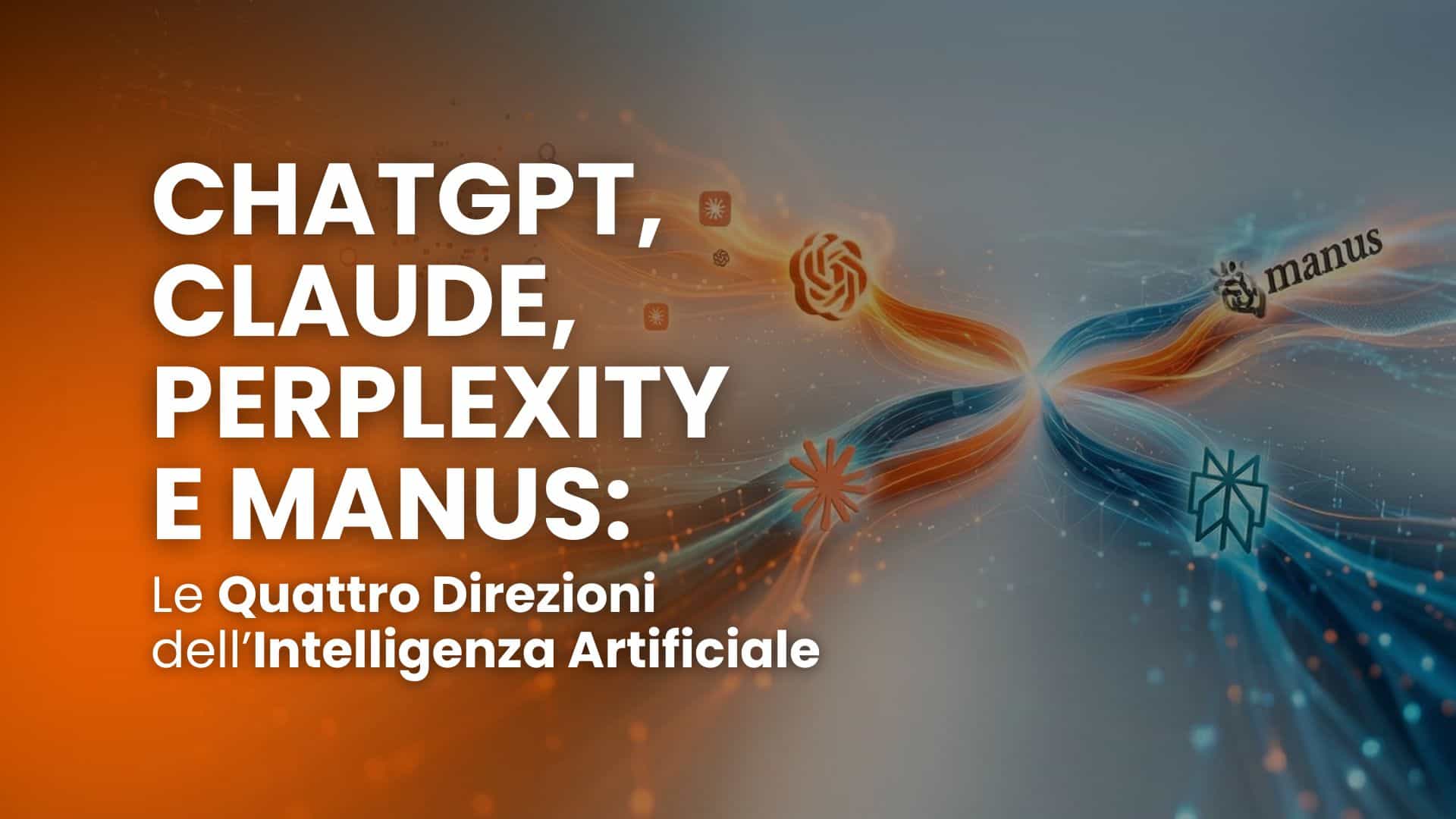 ChatGPT, Claude, Perplexity e Manus: le quattro direzioni dell’intelligenza artificiale