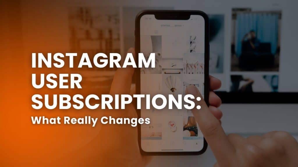 Instagram User Subscriptions: What Really Changes