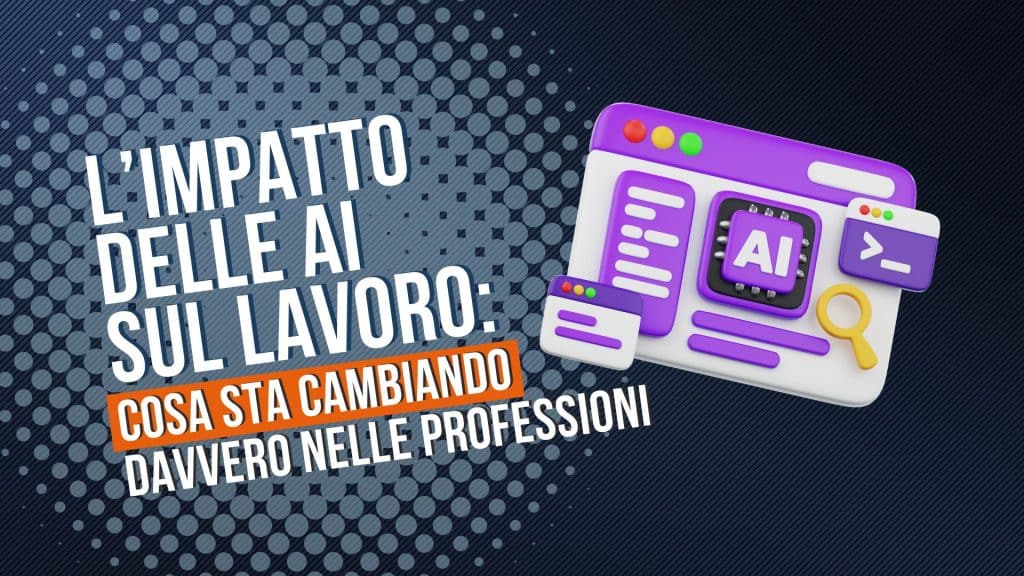 L’impatto delle AI sul lavoro: cosa sta cambiando davvero nelle professioni