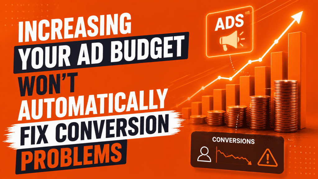 Increasing Your Ad Budget Won’t Automatically Fix Conversion Problems