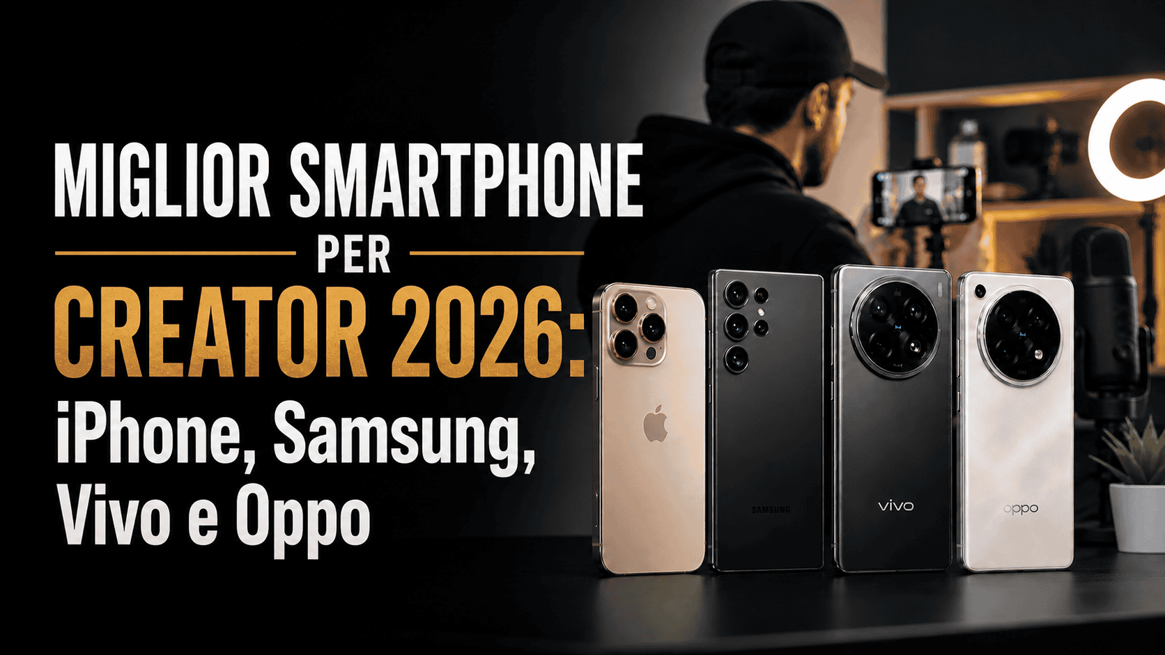 Miglior Smartphone per creator 2026: iPhone, Samsung, Vivo e Oppo