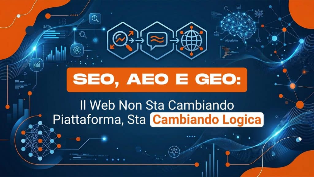 SEO, AEO e GEO: il web non sta cambiando piattaforma, sta cambiando logica