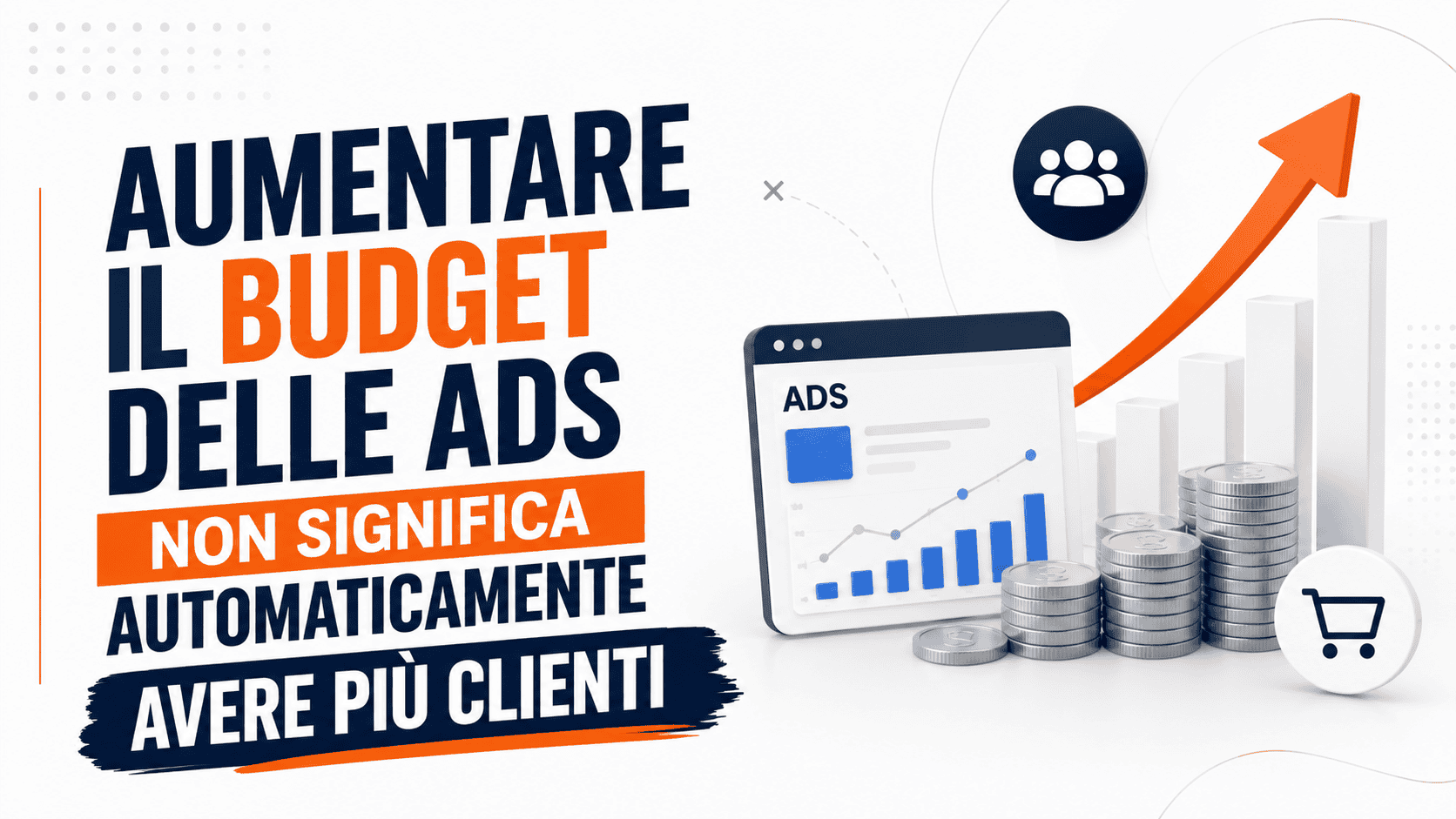 Aumentare il budget delle ads non significa automaticamente avere più clienti