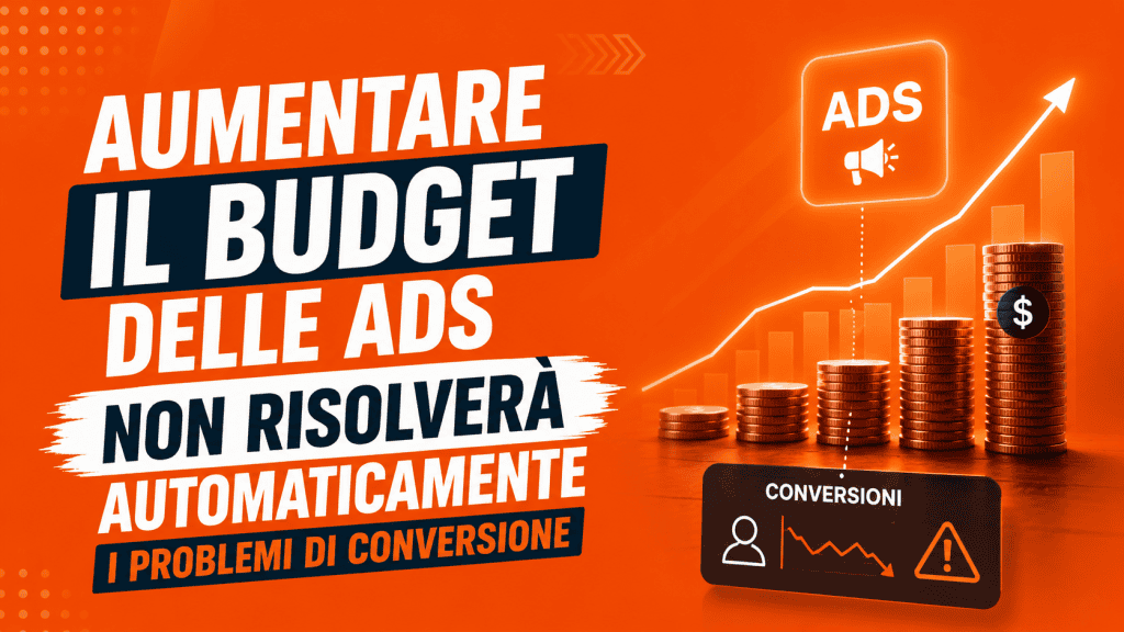 Aumentare il budget delle ads non risolverà automaticamente i problemi di conversione