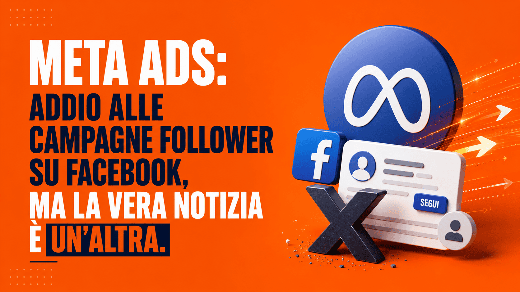 Meta Ads: addio alle campagne follower su Facebook, ma la vera notizia è un'altra