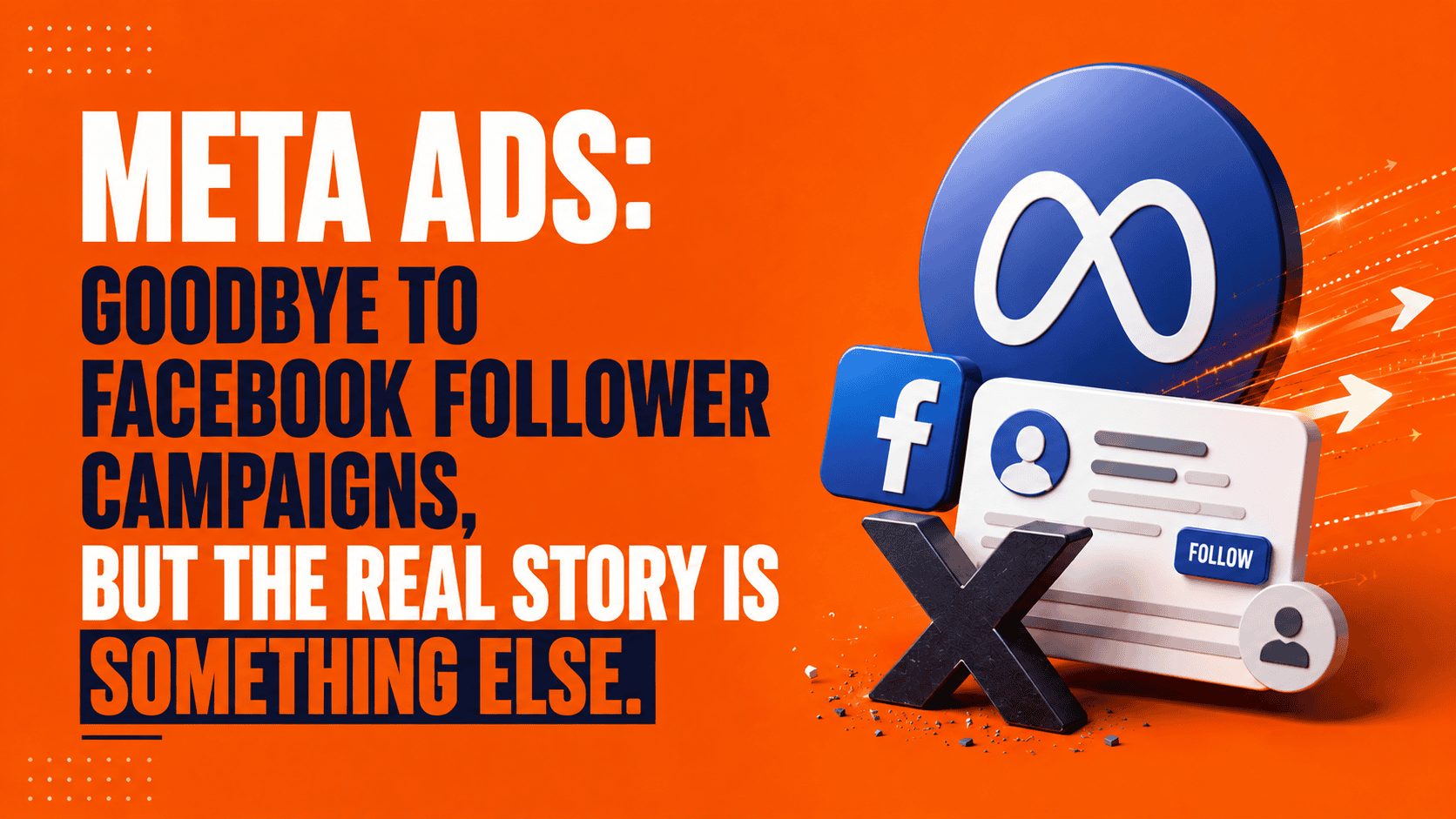 Meta Ads: Goodbye to Facebook Follower Campaigns, but the Real Story Is Something Else