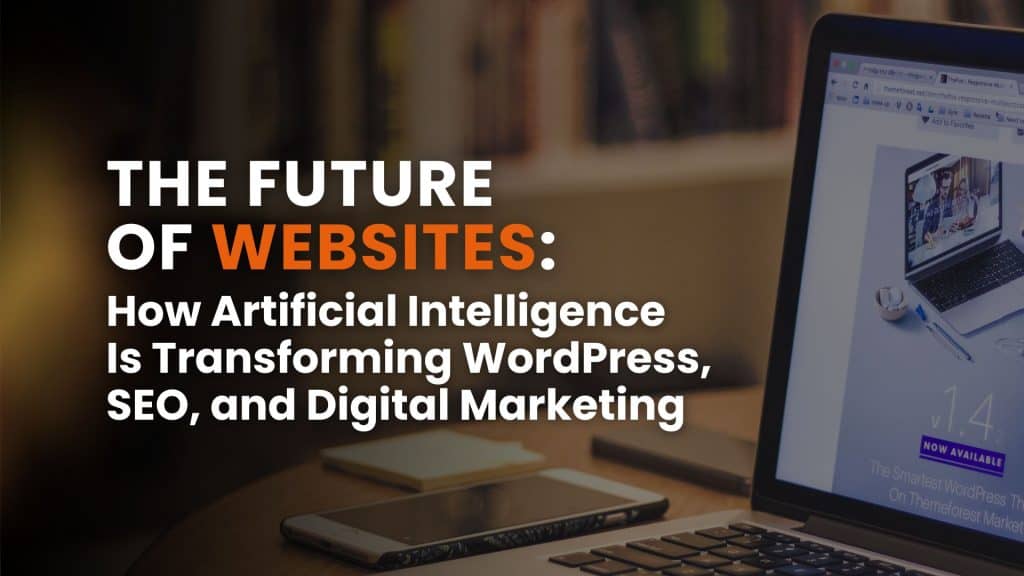 The Future of Websites: How Artificial Intelligence Is Transforming WordPress, SEO, and Digital Marketing