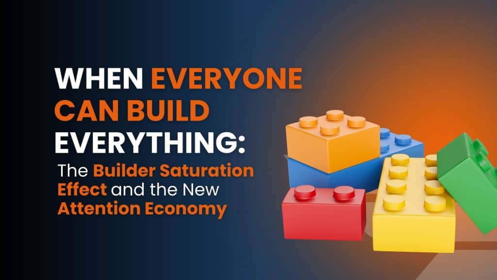 When Everyone Can Build Everything: The Builder Saturation Effect and the New Attention Economy