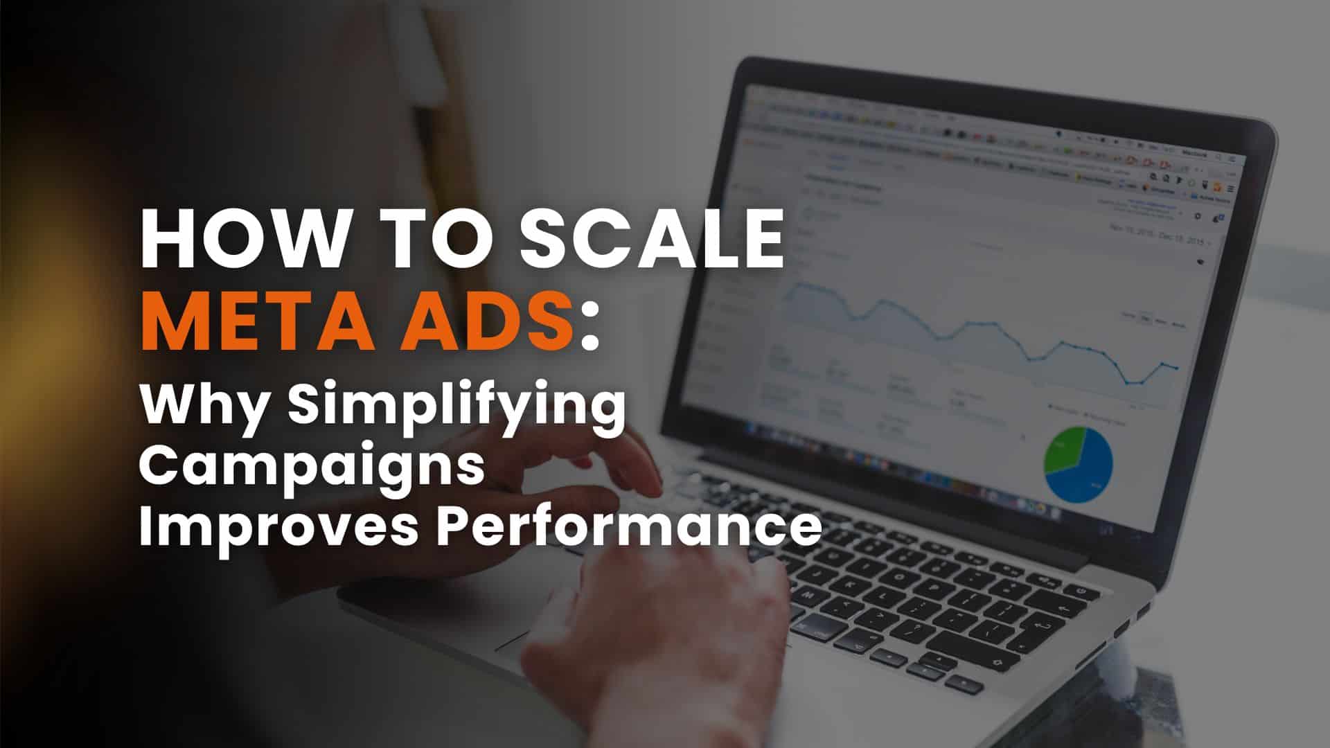 How to Scale Meta Ads: Why Simplifying Campaigns Improves Performance