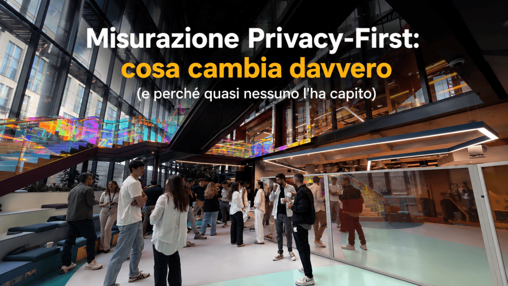 Misurazione Privacy-First: cosa cambia davvero (e perché quasi nessuno l'ha capito)