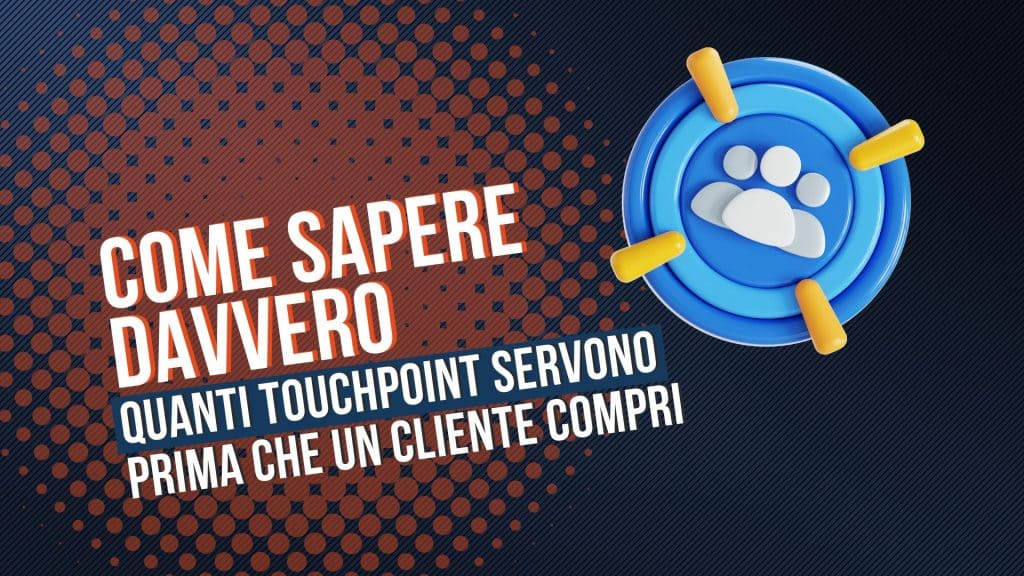 Come sapere davvero quanti touchpoint servono prima che un cliente compri
