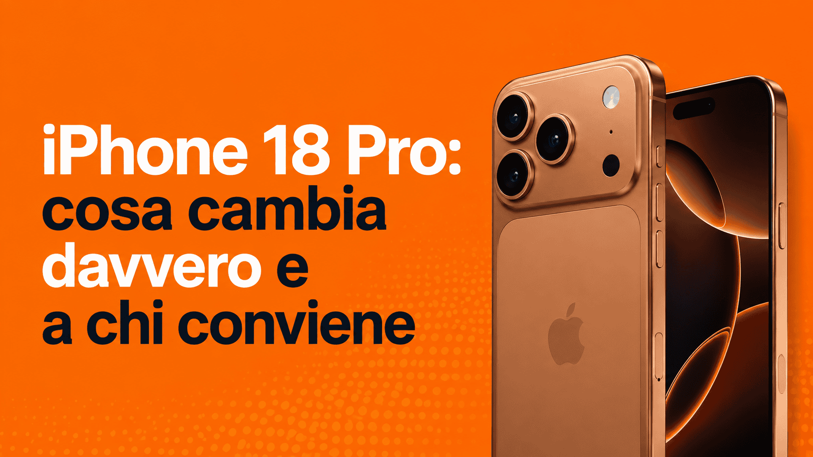 iPhone 18 Pro: cosa cambia davvero e a chi conviene