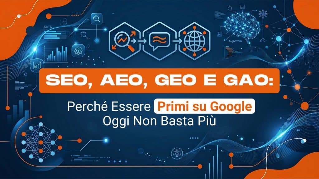 SEO, AEO, GEO e GAO: perché essere primi su Google oggi non basta più