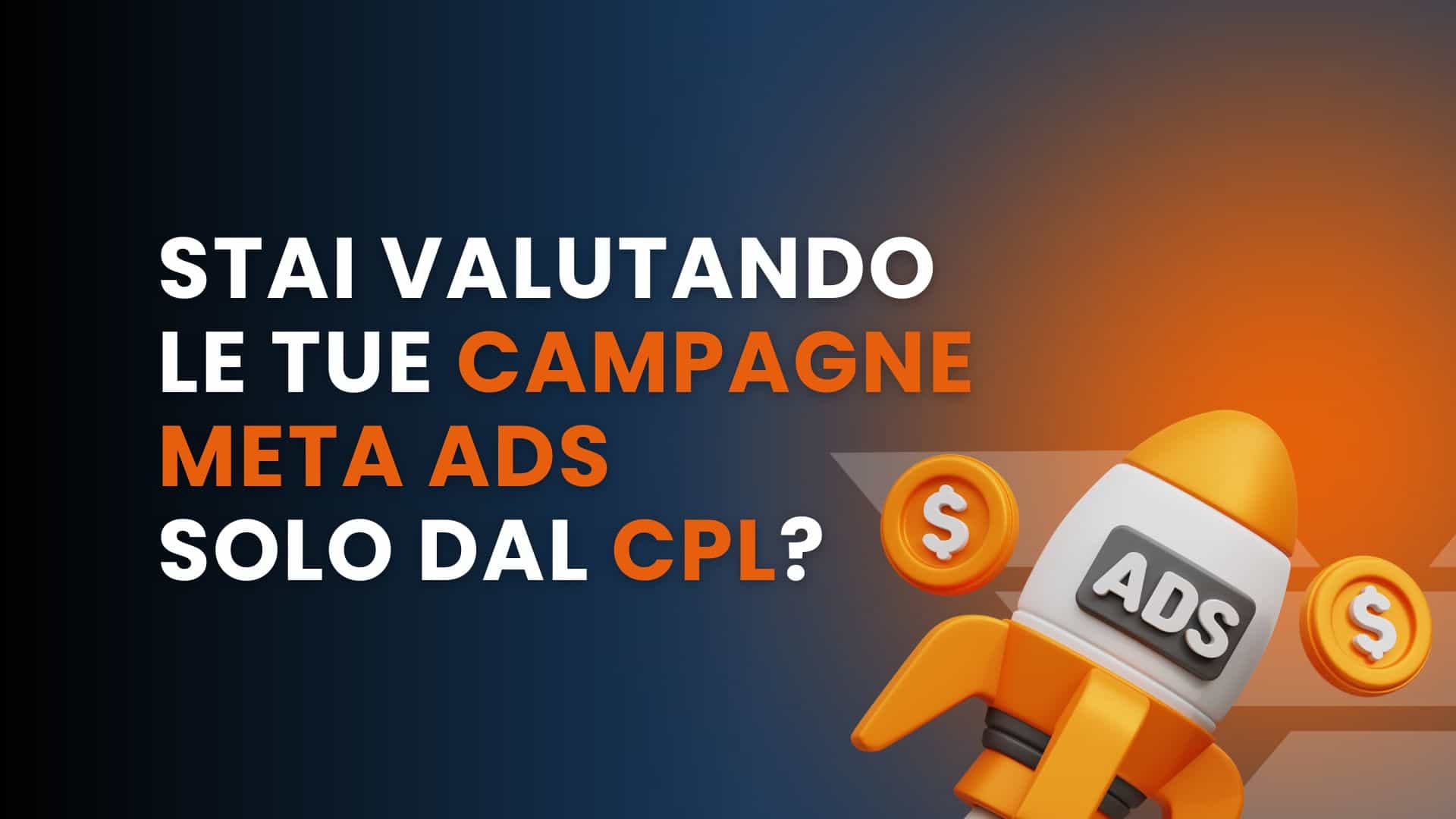 Stai valutando le tue campagne Meta Ads solo dal CPL?