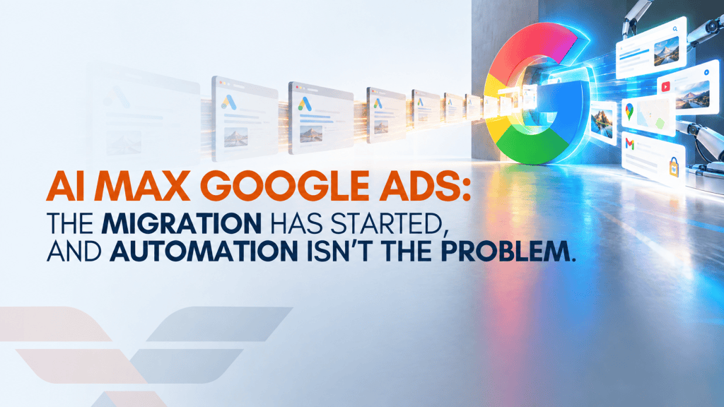 AI Max Google Ads: The Migration Has Started, and Automation Isn't the Problem