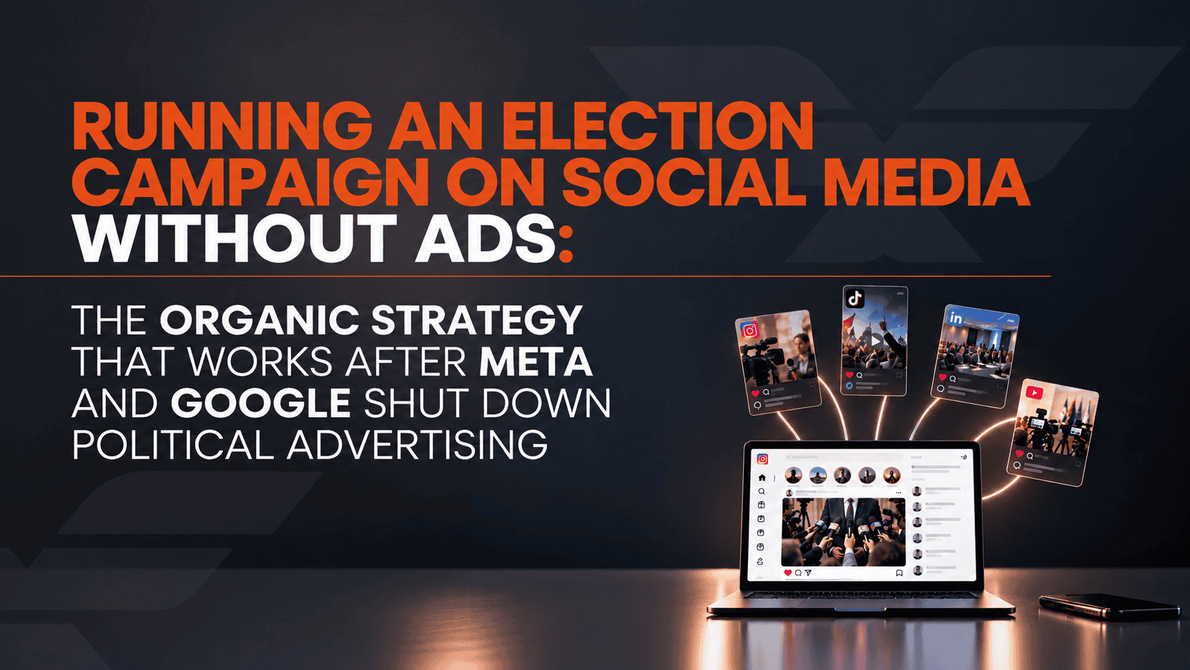 Running an Election Campaign on Social Media Without Ads: The Organic Strategy That Works After Meta and Google Shut Down Political Advertising
