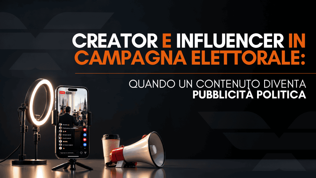 Creator e influencer in campagna elettorale: quando un contenuto diventa pubblicità politica