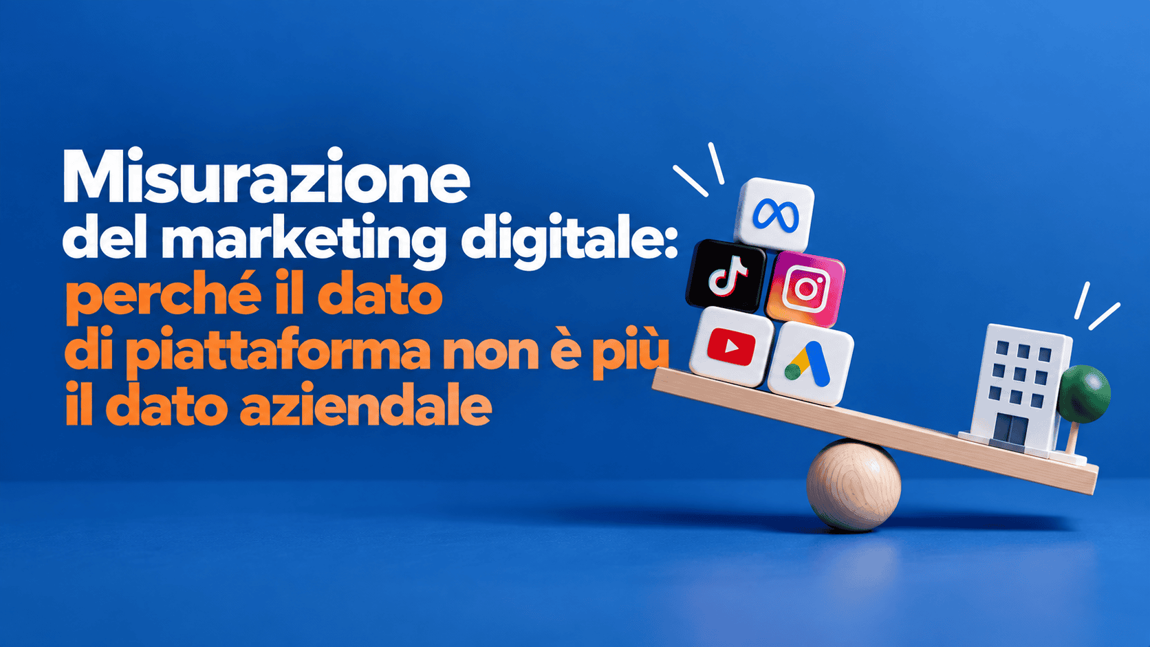 Misurazione del marketing digitale: perché il dato di piattaforma non è più il dato aziendale