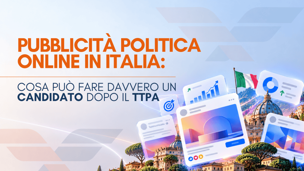 Pubblicità politica online in Italia: cosa può fare davvero un candidato dopo il TTPA